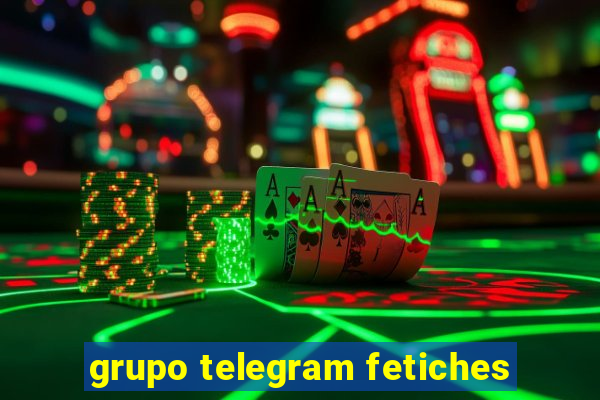 grupo telegram fetiches